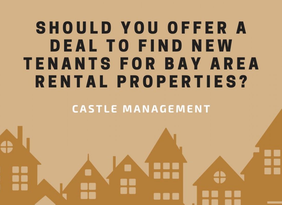 Should You Offer a Deal to Find New Tenants for Bay Area, CA Rental Properties?