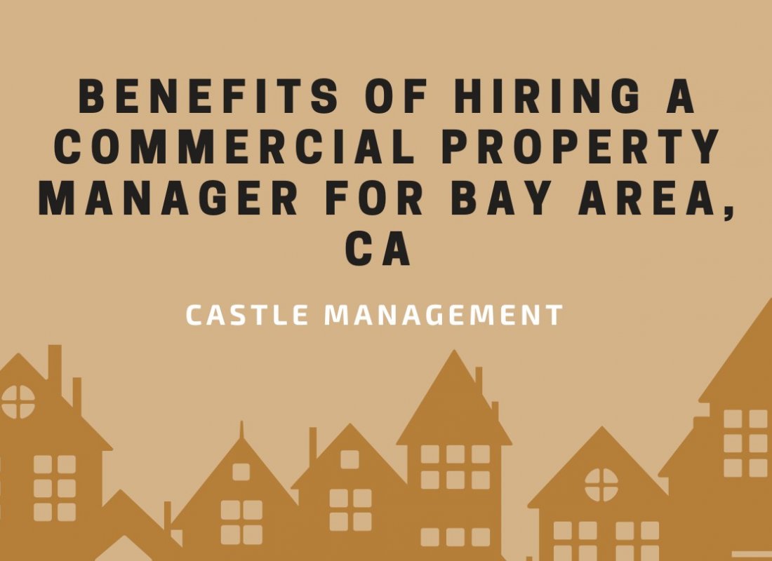 Benefits of Hiring a Commercial Property Manager for Bay Area, CA Benefits of Hiring a Commercial Property Manager for Bay Area, CA